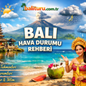 Bali Hava Durumu Rehberi: Bali Turu İçin En Doğru Zaman Ne Zaman?