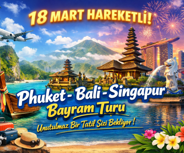 18 Mart Phuket & Bali ve Singapur Turu